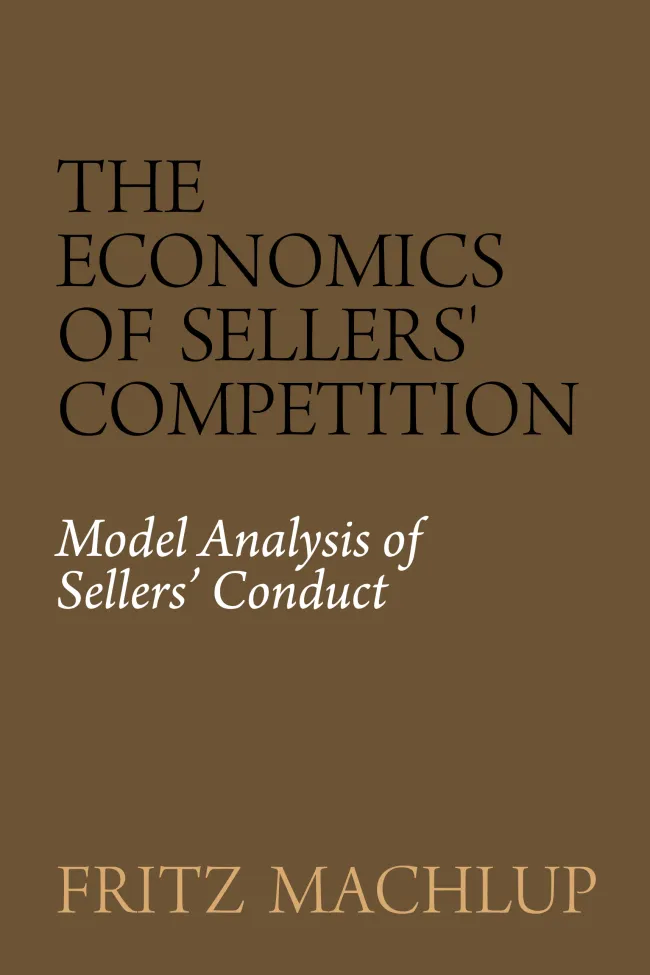 The Economics of Sellers' Competition by Fritz Machlup
